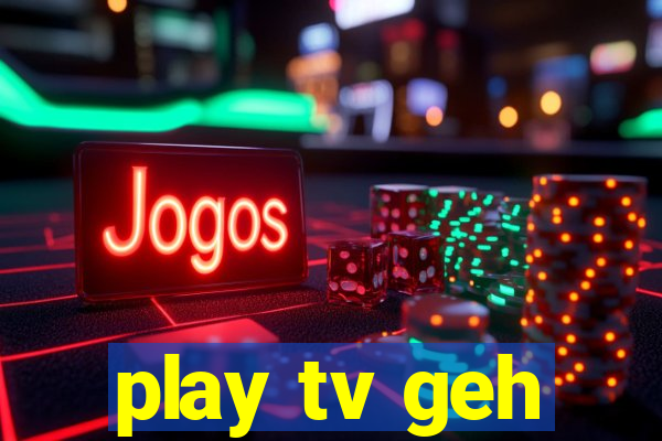 play tv geh